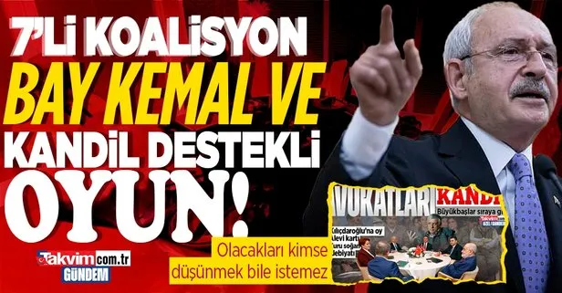 7’li koalisyon, Kemal Kılıçdaroğlu ve Kandil destekli oyun!