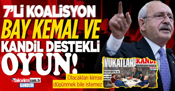 7'li koalisyon, Kemal Kılıçdaroğlu ve Kandil destekli oyun!
