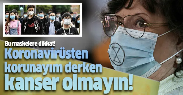 Bu maskelere dikkat! Koronavirüsten korunayım derken kanser olmayın!