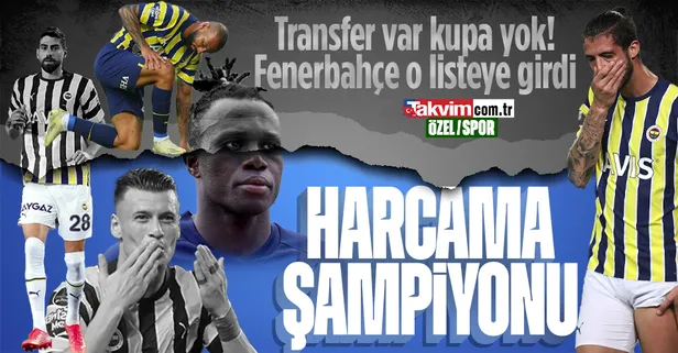 Yüz milyonlar harcadı bir kupa bile kazanamadı! Fenerbahçe o listeye girdi