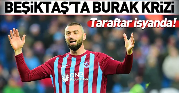 Beşiktaş'ta Burak Yılmaz krizi
