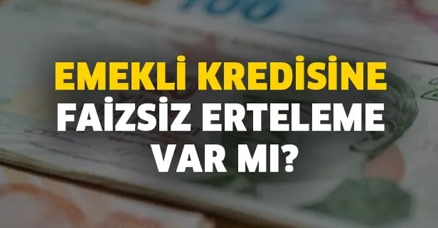 Emekli kredisine faizsiz erteleme var mı?