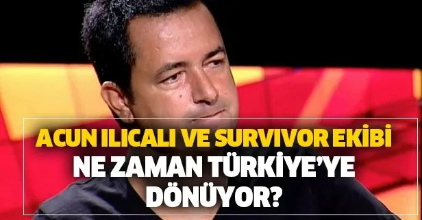 Acun Ilıcalı ve Survivor ekibi Türkiye’ye geliyor!