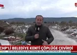 CHP'li Belediye kenti çöplüğe çevirdi!