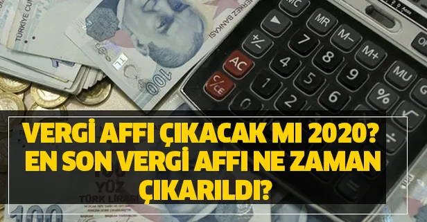 Vergi affı çıkacak mı 2020? En son vergi affı ne zaman çıkarıldı?