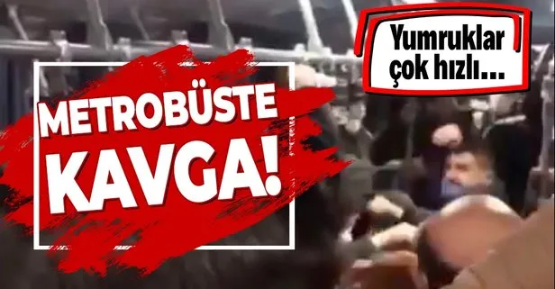 İstanbul’da metrobüste kavga! Yumruklar havada uçuştu