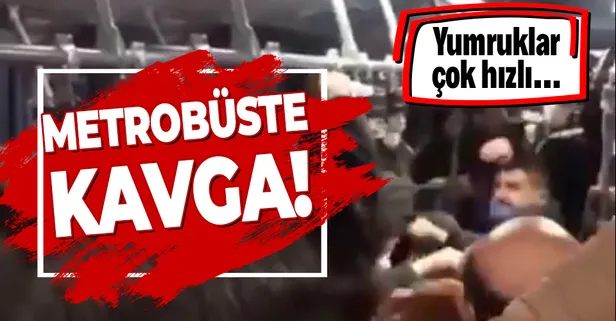 İstanbul'da metrobüste kavga! Yumruklar havada uçuştu