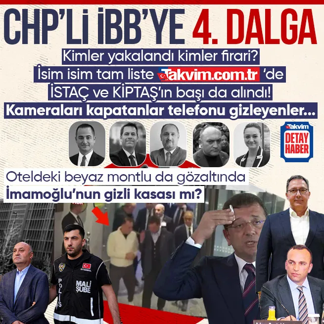 CHPli İBB’ye 4. dalga operasyon! Gözaltı sayısı 45e yükseldi | İsim isim liste Takvim.com.trde