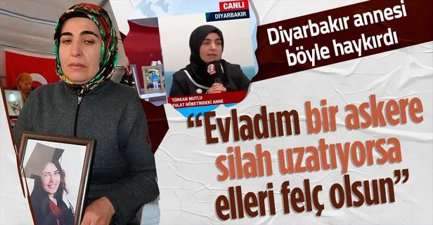 Diyarbakır annesi Türkan Mutlu yaşadığı acıyı bu sözlerle anlattı: Evladım bir askere silah uzatıyorsa, elleri felç olsun