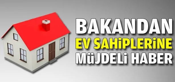 Bakandan ev sahiplerine müjde