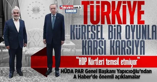 HÜDA PAR Genel Başkanı Zekeriya Yapıcıoğlu, A Haber’de açıklamalarda bulundu: Türkiye küresel bir oyunla karşı karşıya