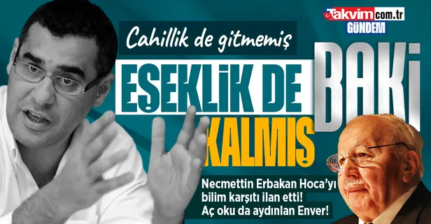 Fondaş Enver Aysever merhum Necmettin Erbakan'ı hedef aldı! Haddini aşan sözler: Bilim karşıtı, gerici
