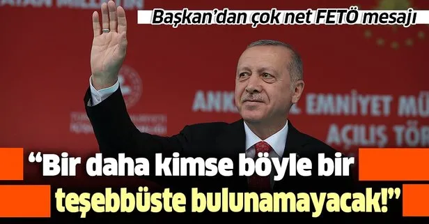 Başkan Erdoğan’dan: Bir daha kimse böyle bir teşebbüste bulunamayacak!
