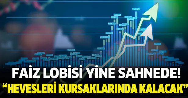 Faiz lobisi yine sahnede! "Hevesleri kursaklarında kalacak"