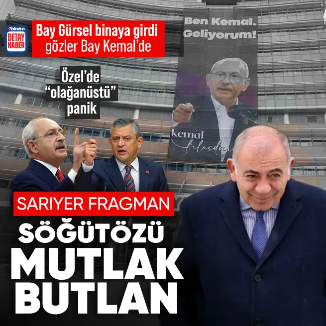 Sarıyer fragman Söğütözü mutlak butlan! Gürsel Tekin il binasına girdi gözler Kılıçdaroğluna çevrildi: Ben Kemal geliyorum hazırlığı