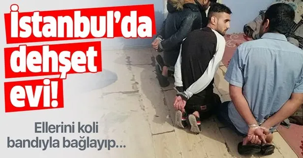 İstanbul’da dehşet evi! 5 kişinin ellerini koli bandıyla bağlayarak...