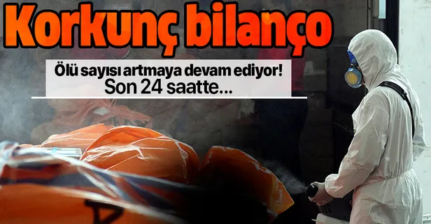 Koronavirüs can almaya devam ediyor! Korkunç salgında bilanço giderek yükseliyor