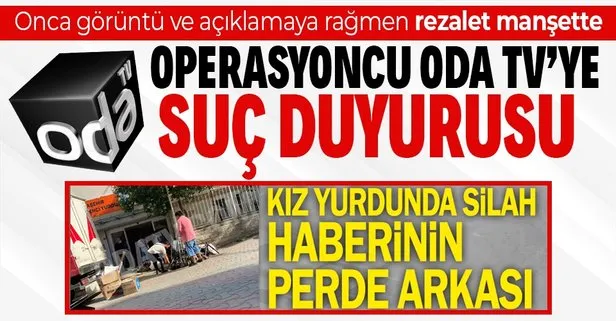 ODA TV onca açıklama ve görüntüye rağmen Kız yurdunda silah yalanını sürdürdü! KADEM’den suç duyurusu