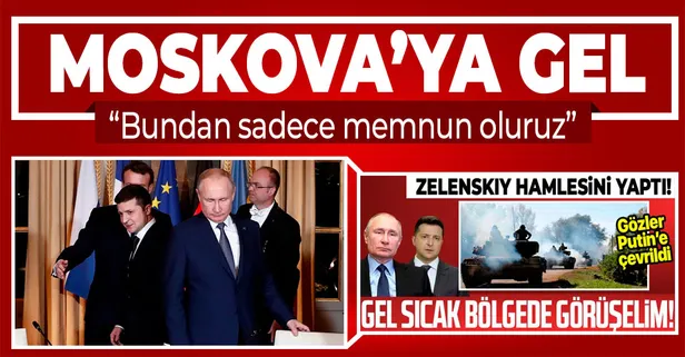 Putin'den Zelenskiy’in 'Donbas’ta görüşme teklifi'ne yanıt: Moskova’da görüşebiliriz