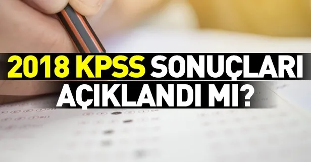 2018 KPSS lisans sonuçları açıklandı mı? 2018 KPSS sınav sonuçları ne zaman açıklanacak?