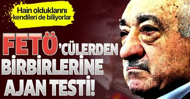 FETÖ'cülerden birbirlerine ajanlık testi!