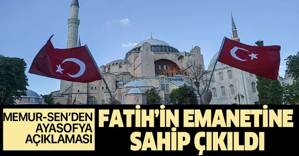Memur-Sen'den Ayasofya açıklaması: Emanete sahip çıkıldı!