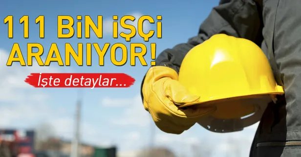 111 bin işçi aranıyor