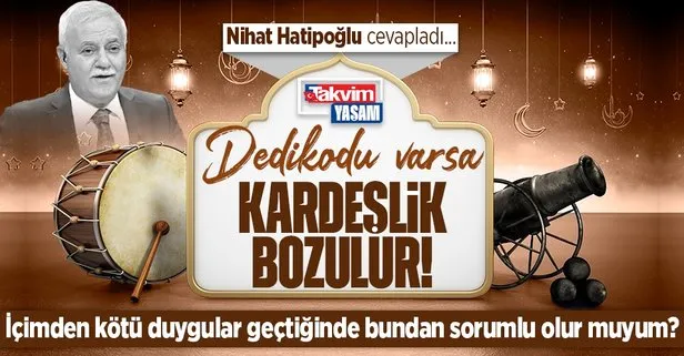 Prof. Dr. Nihat Hatipoğlu kaleme aldı: Dedikodu varsa kardeşlik bozulur