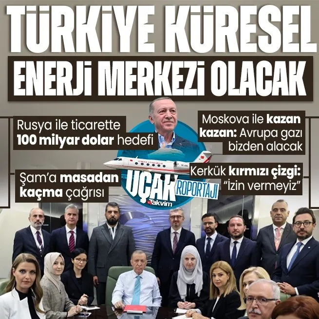 Başkan Erdoğandan Rusya dönüşü açıklamalar! Türkiye küresel enerji merkezi olacak: Şama masadan kaçma çağrısı Kerkük için net mesaj