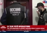 İstanbul merkezli 21 ilde FETÖ operasyonu