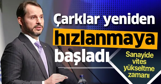 Son dakika: Hazine ve Maliye Bakanı Berat Albayrak: Sanayide çarklar yeniden hızlanmaya başladı