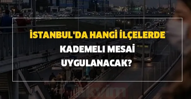 Kademeli mesai nedir? İstanbul’da hangi ilçelerde kademeli mesai uygulanacak? Kimler evden çalışabilecek?