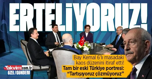 CHP’li Kılıçdaroğlu’ndan 6’lı masada kaos itirafı: Çözmüyoruz erteliyoruz