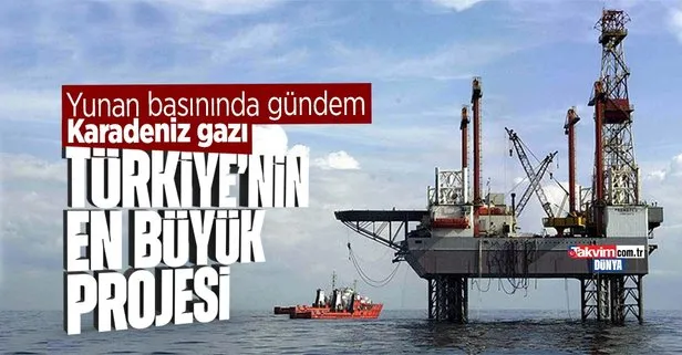 Karadeniz gazı Yunan basınında: Türkiye’nin en büyük projesi! Kendi doğal gazını kullanacak