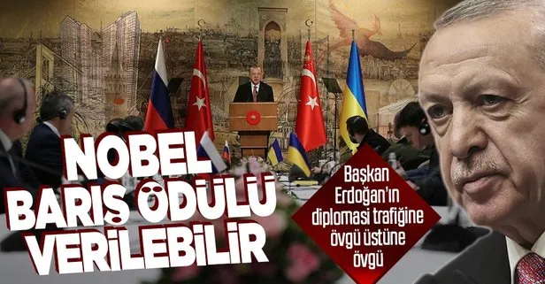 Başkan Erdoğan’ın ev sahipliğinde gerçekleşen müzakerelerin ardından övgü dolu sözler: Erdoğan’a Nobel Barış Ödülü verilebilir