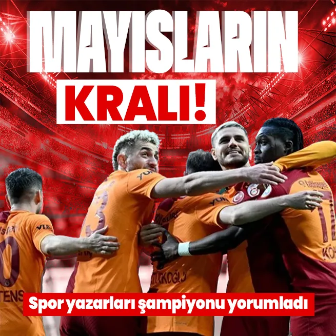 Mayıslar Galatasarayın! Şampiyonu spor yazarları değerlendirdi! Okan Buruka övgü dolu sözler