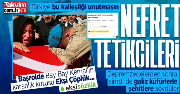 Depremzedelerden sonra şimdi de şehitlere dil uzatıp galiz küfürler ettiler! Başrolde CHP'nin karanlık kutusu Ekşi Sözlük...