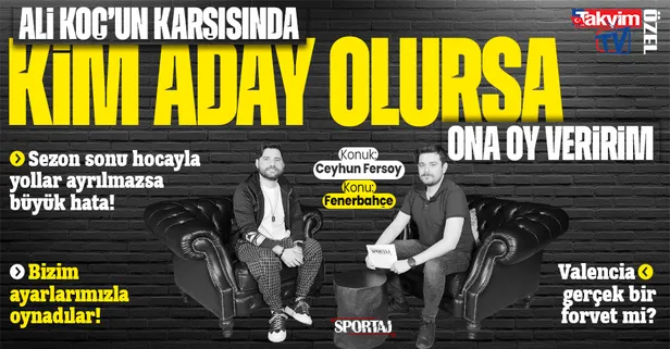 Ali Koç'un karşısına kim çıkarsa oyunu verir? Valencia gerçek forvet mi? Ceyhun Fersoy takvim.com.tr'nin sorularını yanıtladı