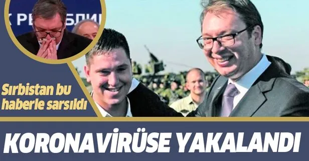 Son dakika: Sırbistan Cumhurbaşkanı Vucic’in oğlu koronavirüse yakalandı!