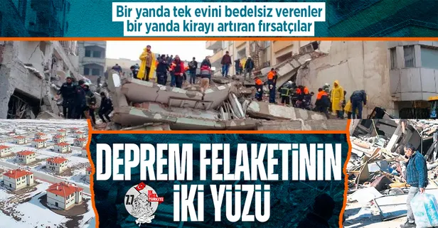 Deprem felaketinin iki yüzü! Bir yanda tek evini bedelsiz verenler, bir yanda kirayı arttıran fırsatçılar