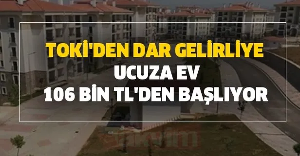 TOKİ'den dar gelirliye ucuza ev: 106 bin TL'den başlıyor