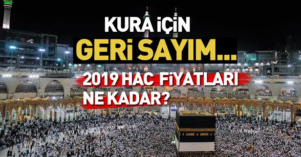 Hac kuraları ne zaman çekiliyor? 2019 Hac fiyatları ne kadar? Hac kesin kayıt ne zaman başlayacak?