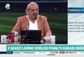 Erman Toroğlu yorumladı! Fenerbahçe'nin lehine verilen penaltı kararı doğru mu?