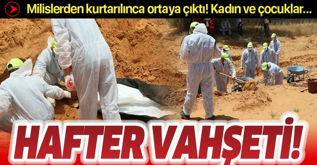 Libya'da Hafter vahşeti! Milislerden kurtarılan Terhune'de toplu mezarlar ortaya çıkıyor