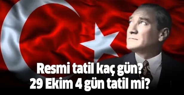 Resmi tatil kaç gün? 29 Ekim 4 gün tatil mi?