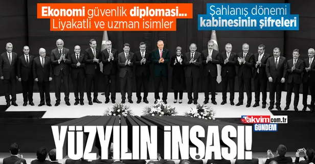 Yüzyılın inşası! "Şahlanış Dönemi" kabinesinin şifreleri: Liyakatli ve uzman isimler...