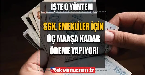 SGK, emekliler için üç maaşa kadar ödeme yapıyor!
