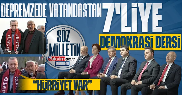 Depremzede vatandaştan 7’li koalisyona demokrasi dersi: Bugün Cumhurbaşkanı kadar söz hakkı almış konuşuyorum hürriyet var