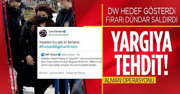 Sedef Kabaş’ın tutuklanması sonrası Alman Deutsche Welle ve firari Can Dündar’dan skandal! Hakimi hedef aldılar