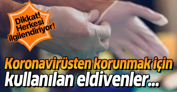 Uzmanlardan dikkat çeken uyarı! Koronavirüsten korunmak için kullanılan eldivenler...